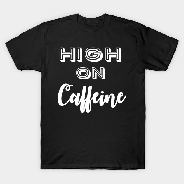 High on Caffeine T-Shirt by Darktees
